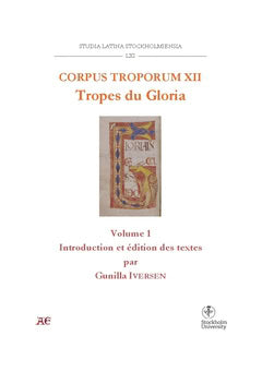 Gunilla Iversen : Corpus Troporum XII. Tropes du Gloria : Vol 1. Introduction et édition des textes