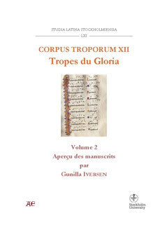 Gunilla Iversen : Corpus Troporum XII. Tropes du Gloria : Vol 2. Aperçu des manuscrits