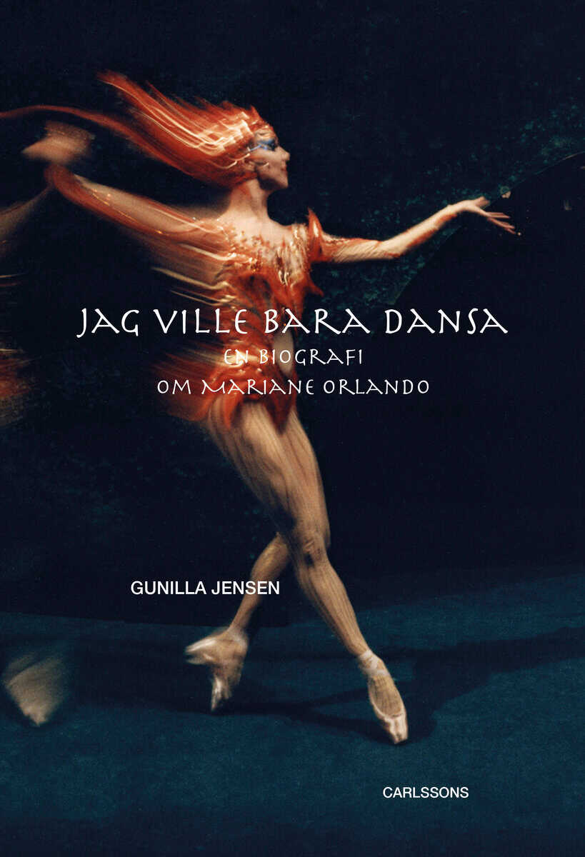 Gunilla Jensen : Jag ville bara dansa : En biografi om Mariane Orlando