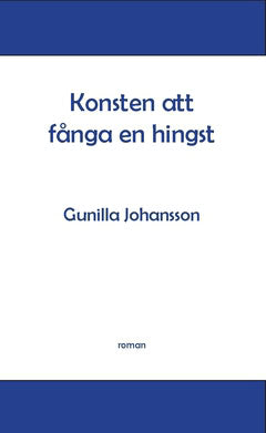 Gunilla Johansson : Konsten att fånga en hingst