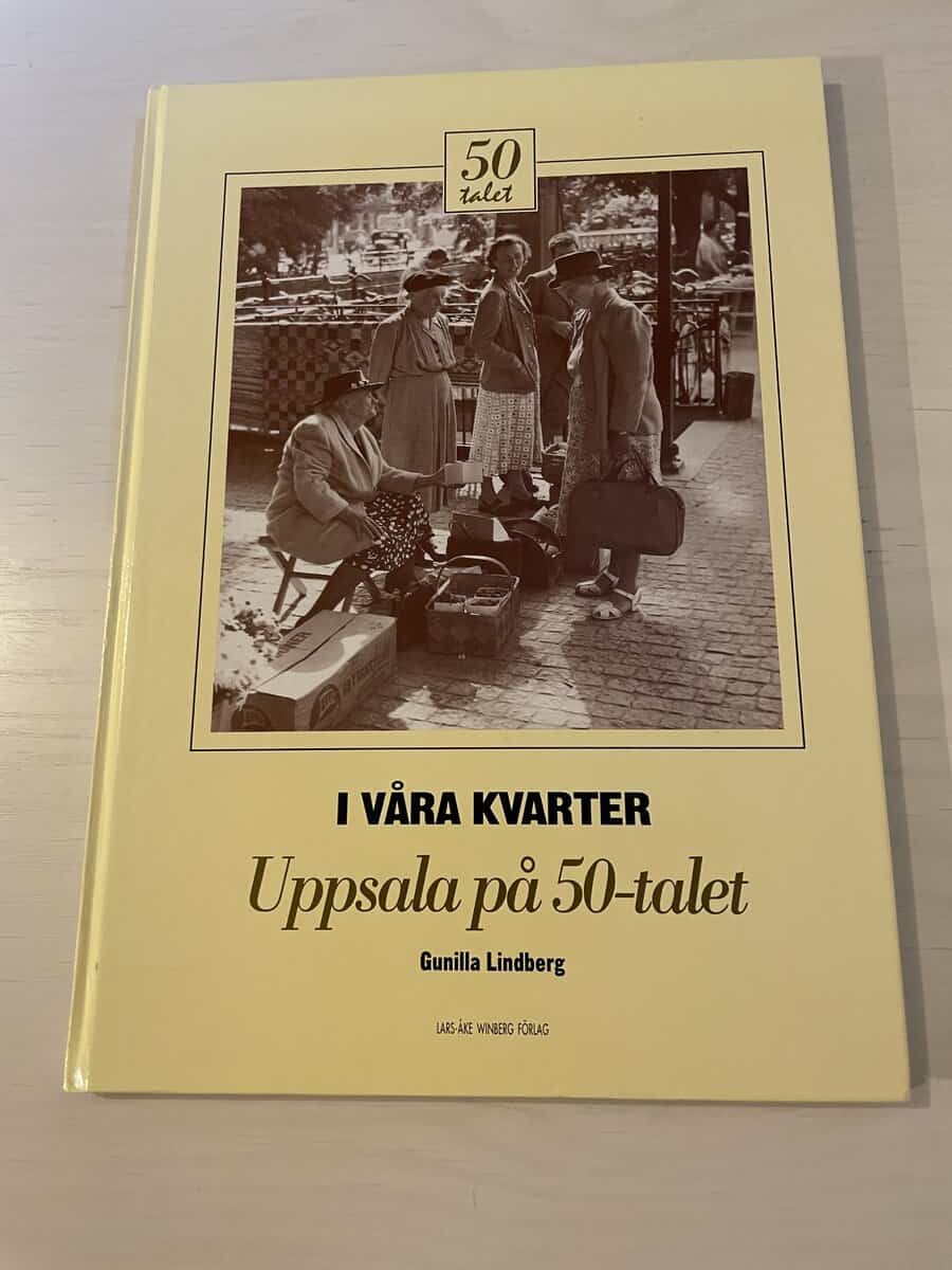 Gunilla Lindberg : I våra kvarter - Uppsala på 50-talet
