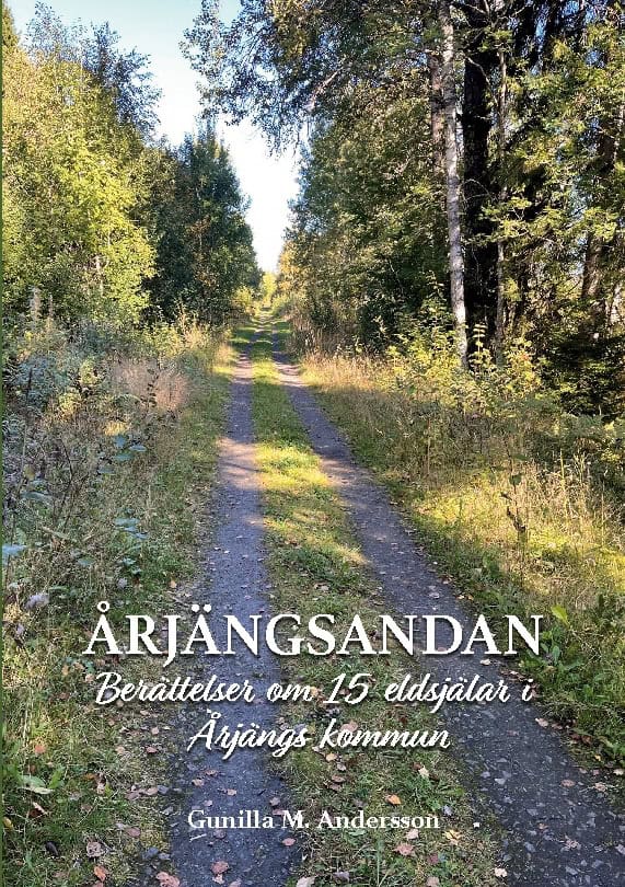 Gunilla M. Andersson : Årjängsandan : berättelser om 15 eldsjälar i Årjängs kommun