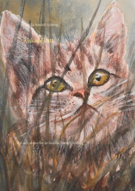 Gunilla Nordell-Sjöberg : Älskade katt : en bok om katter med text och akvareller