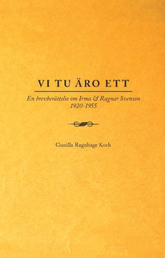 Gunilla Ragnhage Koch : Vi tu äro ett : en brevberättelse om Irma & Ragnar Svenson 1920-1955