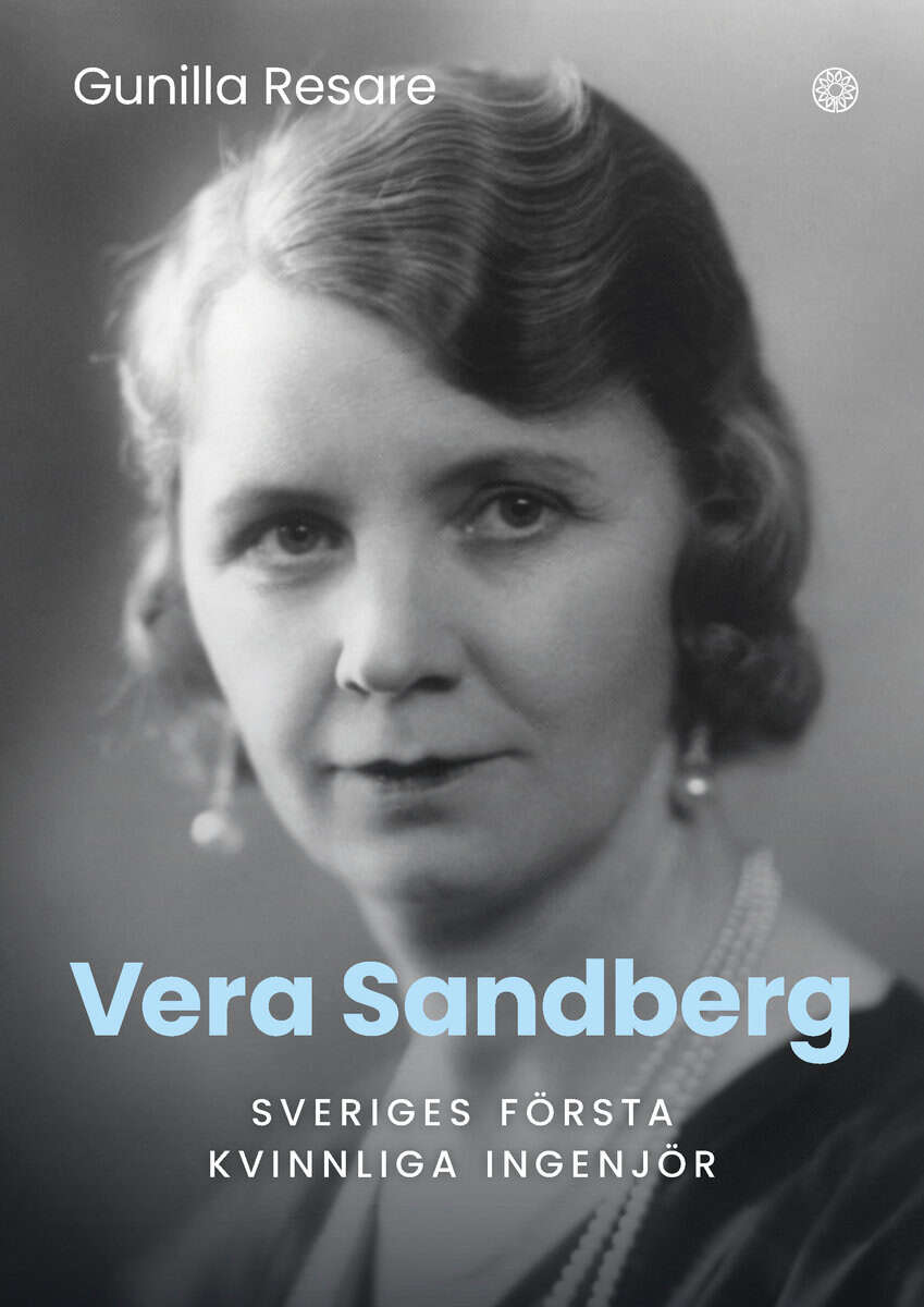 Gunilla Resare : Vera Sandberg : Sveriges första kvinnliga ingenjör