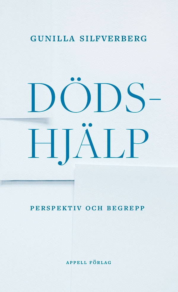 Gunilla Silfverberg : Dödshjälp : perspektiv och begrepp