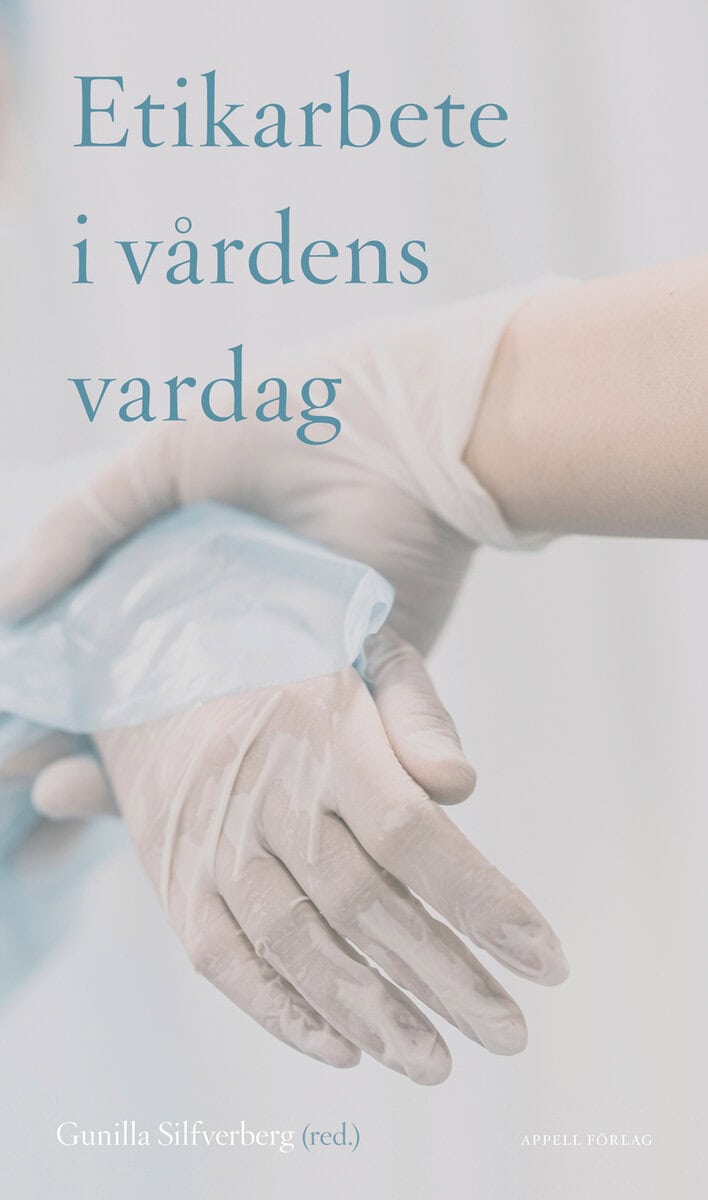 Gunilla Silfverberg : Etikarbete i vårdens vardag