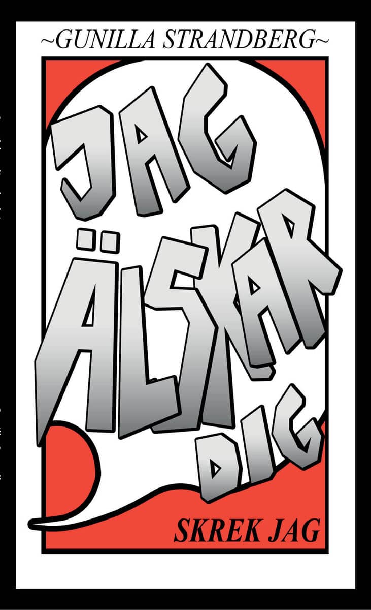 Gunilla Strandberg : Jag älskar dig, skrek jag