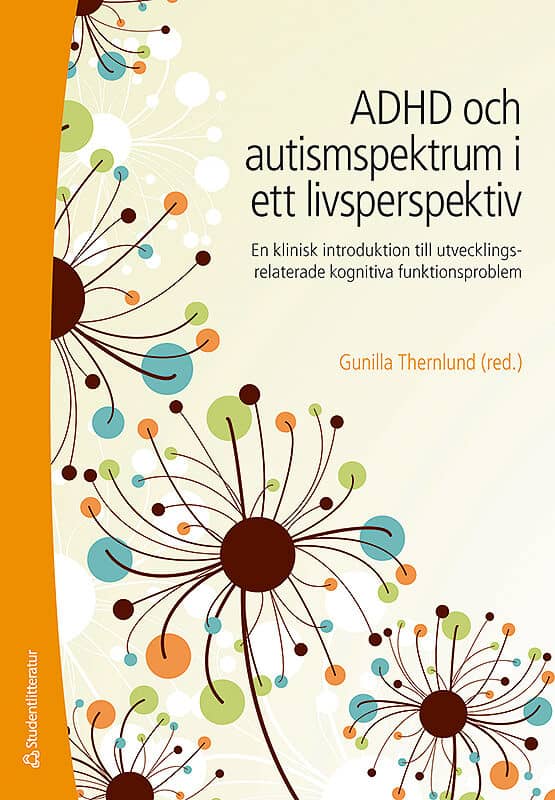 Gunilla Thernlund : ADHD och autismspektrumstörning i ett livsperspektiv