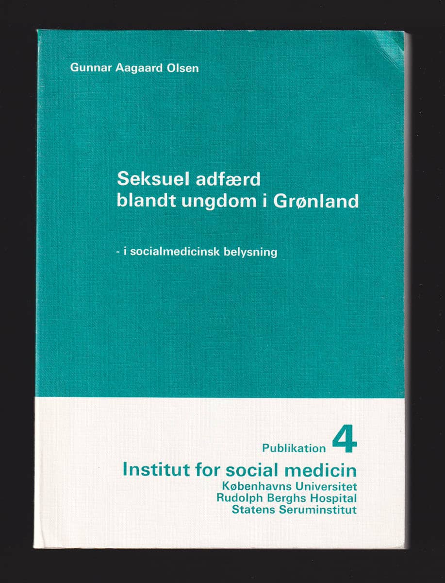 Gunnar Aagaard Olsen : Seksuel adfærd blandt ungdom i Grønland - socialmedicinsk belysning