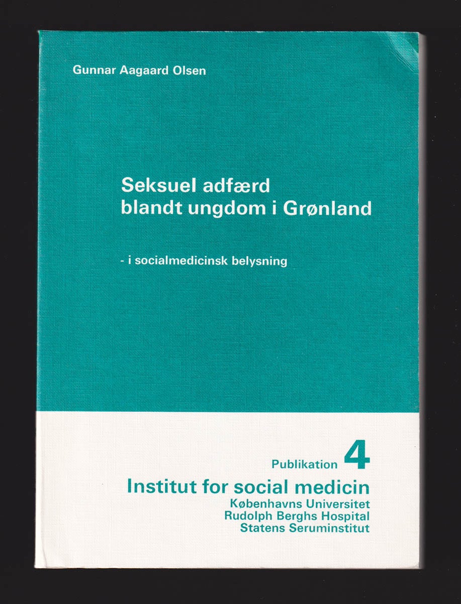 Gunnar Aagaard Olsen : Seksuel adfærd blandt ungdom i Grønland - socialmedicinsk belysning