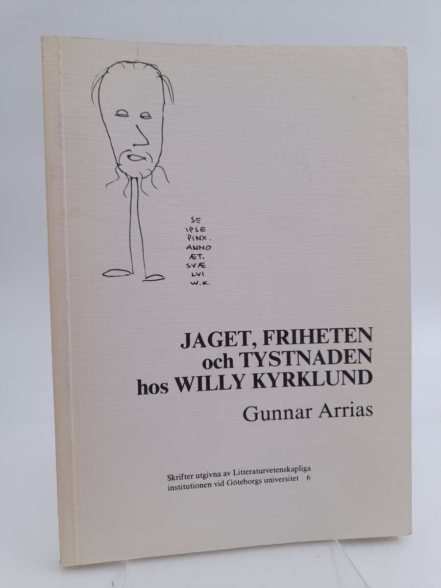Gunnar Arrias : Jaget, friheten och tystnaden hos Willy Kyrklund