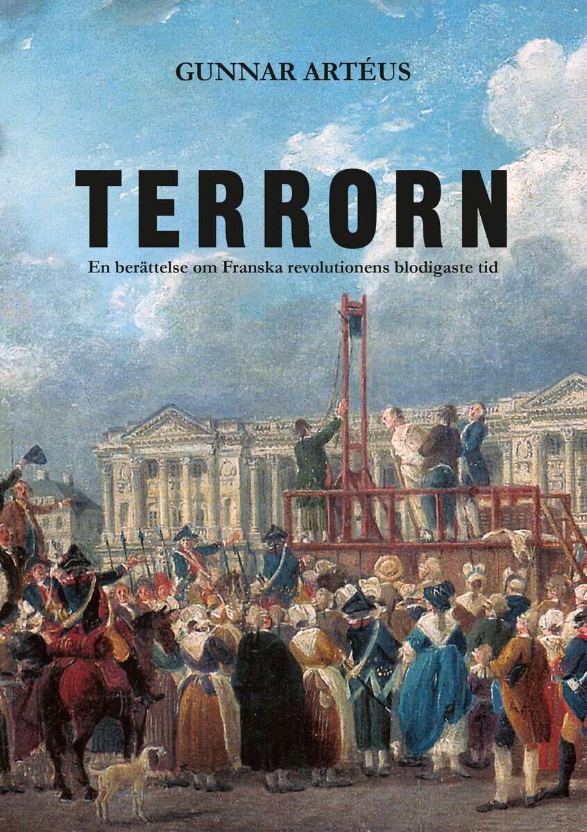 Gunnar Artéus : Terrorn : en berättelse om franska revolutionens blodigaste tid