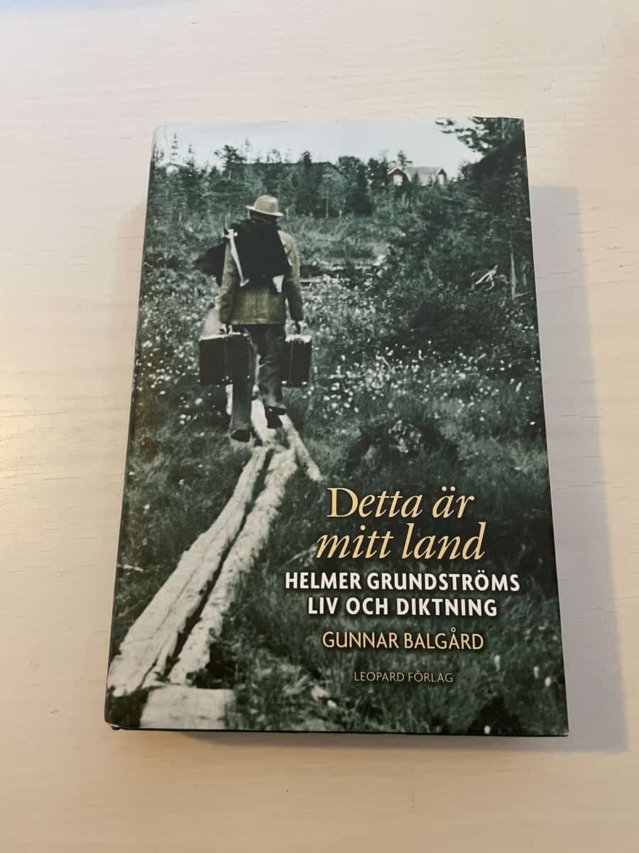 Gunnar Balgård : Detta är mitt land Helmer Grundströms liv och diktning