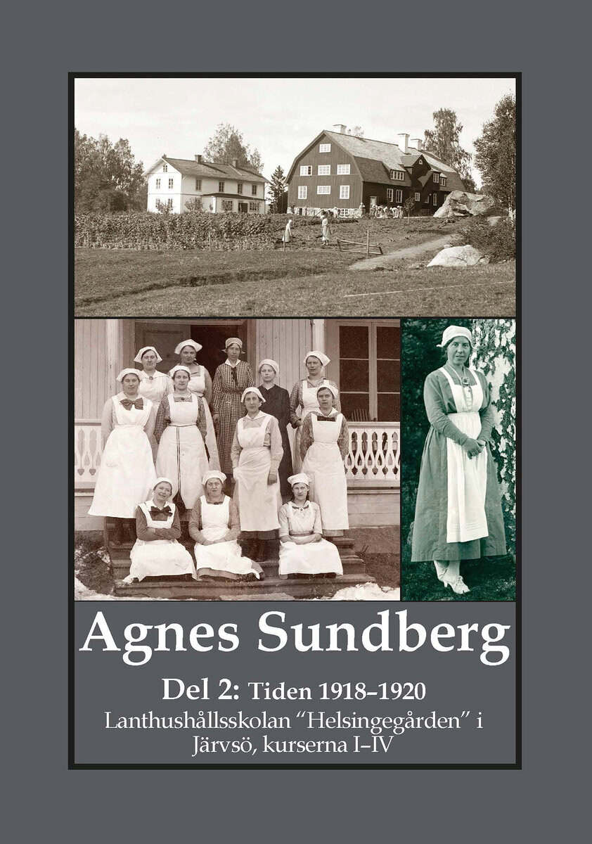 Gunnar Bergman : Agnes Sundberg. Tiden 1918–1920 - lanthushållsskolan 'Helsingegården' i Järvsö, kurserna I–IV