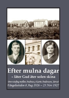 Gunnar Bergman : Efter mulna dagar - låter Gud åter solen skina : brevväxling mellan Andreas o Karin Andersson, Järvsö. Fängelsetiden 8 Aug 1926 – 23 Nov 1927