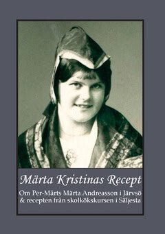 Gunnar Bergman : Märta Kristinas Recept : om Per-Mårts Märta Andreasson i Järvsö & recepten från skolkökskursen i Säljesta