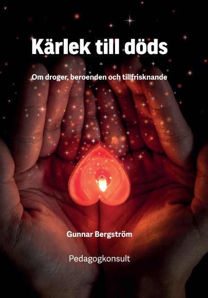 Gunnar Bergström : Kärlek till döds: om droger : beroenden och tillfrisknande
