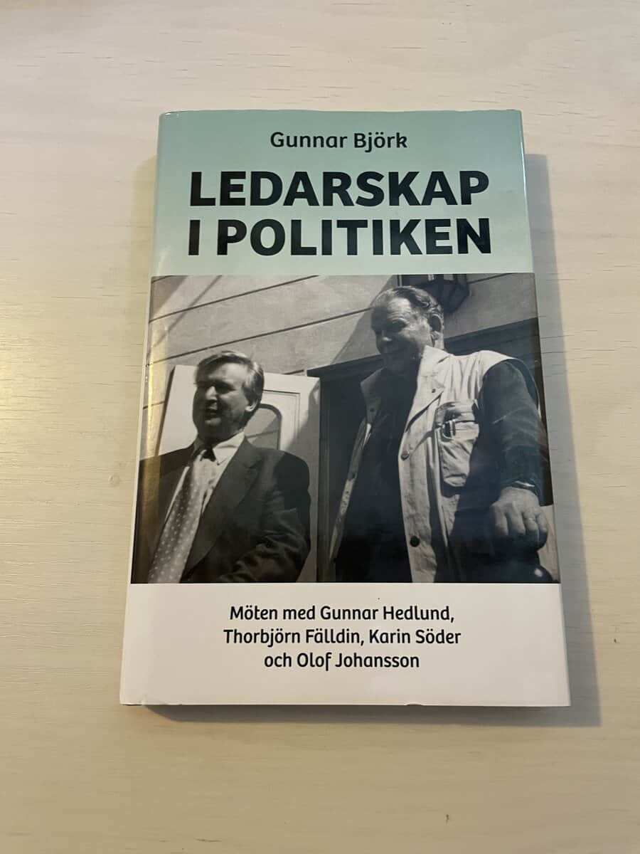 Gunnar Björk : Ledarskap i politiken möten med Gunnar Hedlund, Thorbjörn Fälldin, Karin Söder, Olof Johansson