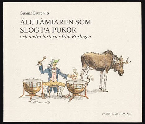 Gunnar Brusewitz : Älgtämjaren som slog på pukor och andra historier från Roslagen