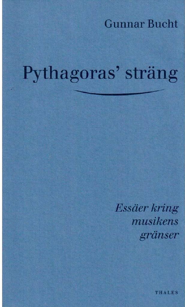 Gunnar Bucht : Pythagoras' sträng. Essäer kring musikens gränser