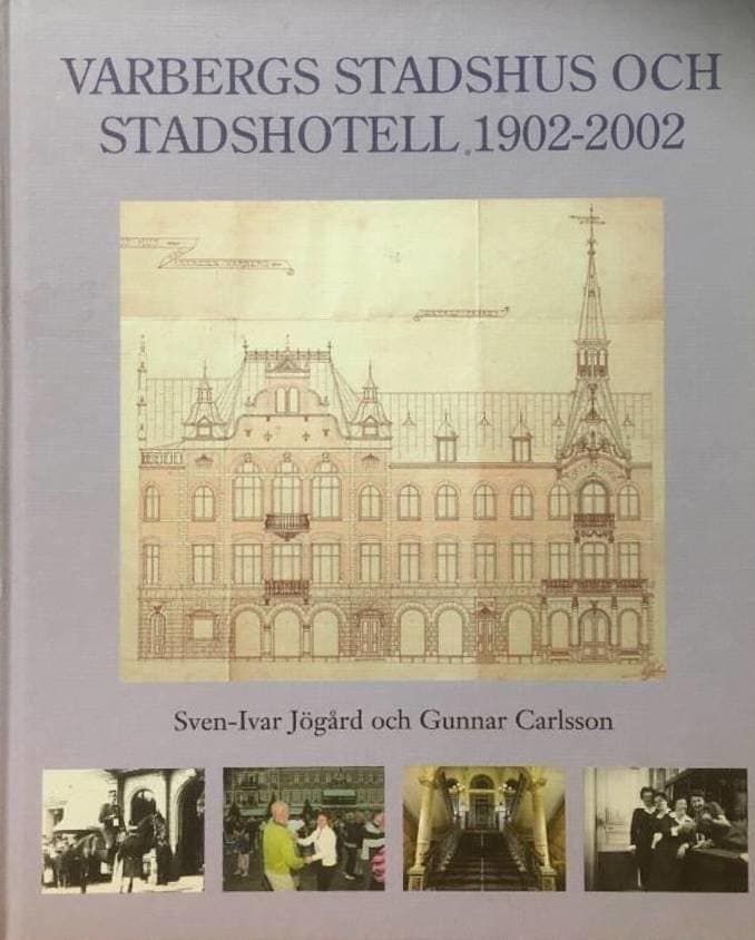 Gunnar Carlsson Sven-Ivar Jögård : VARBERGS STADSHUS OCH STADSHOTELL 1902-2002