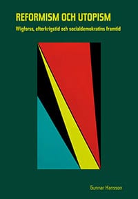 Gunnar Hansson : Reformism och utopism: Wigforss, efterkrigstid och socialdemokratins