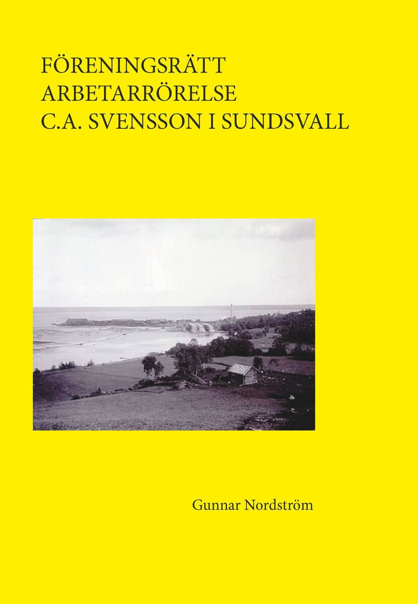 Gunnar Nordström : Föreningsrätt, arbetarrörelse, C.A. Svensson i Sundsvall