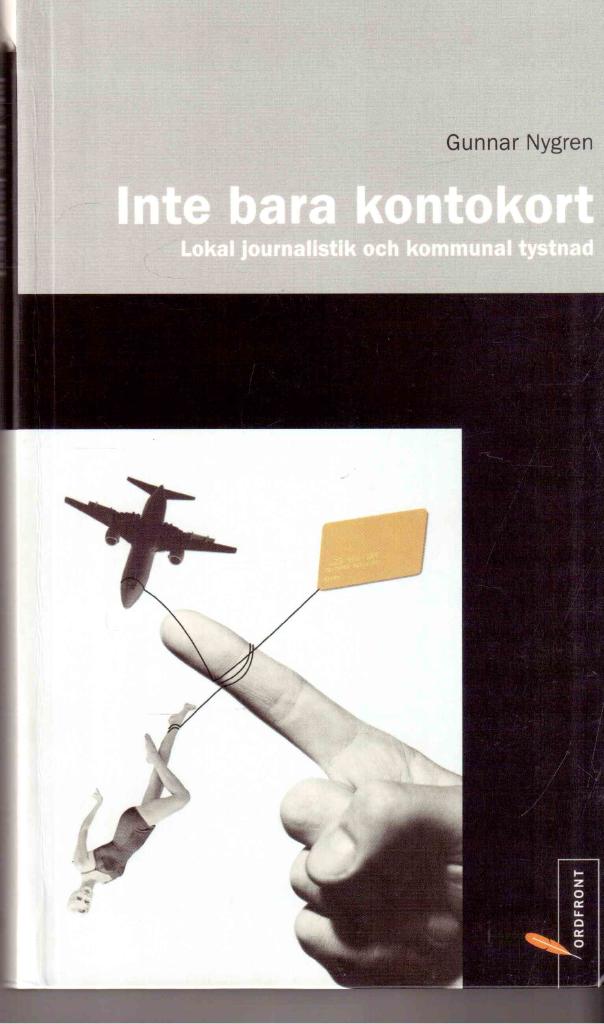 Gunnar Nygren : Inte bara kontokort. Lokal journalistik och kommunal tystnad