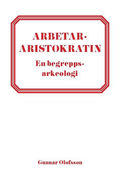 Gunnar Olofsson : Arbetararistokratin : en begreppsarkeologi