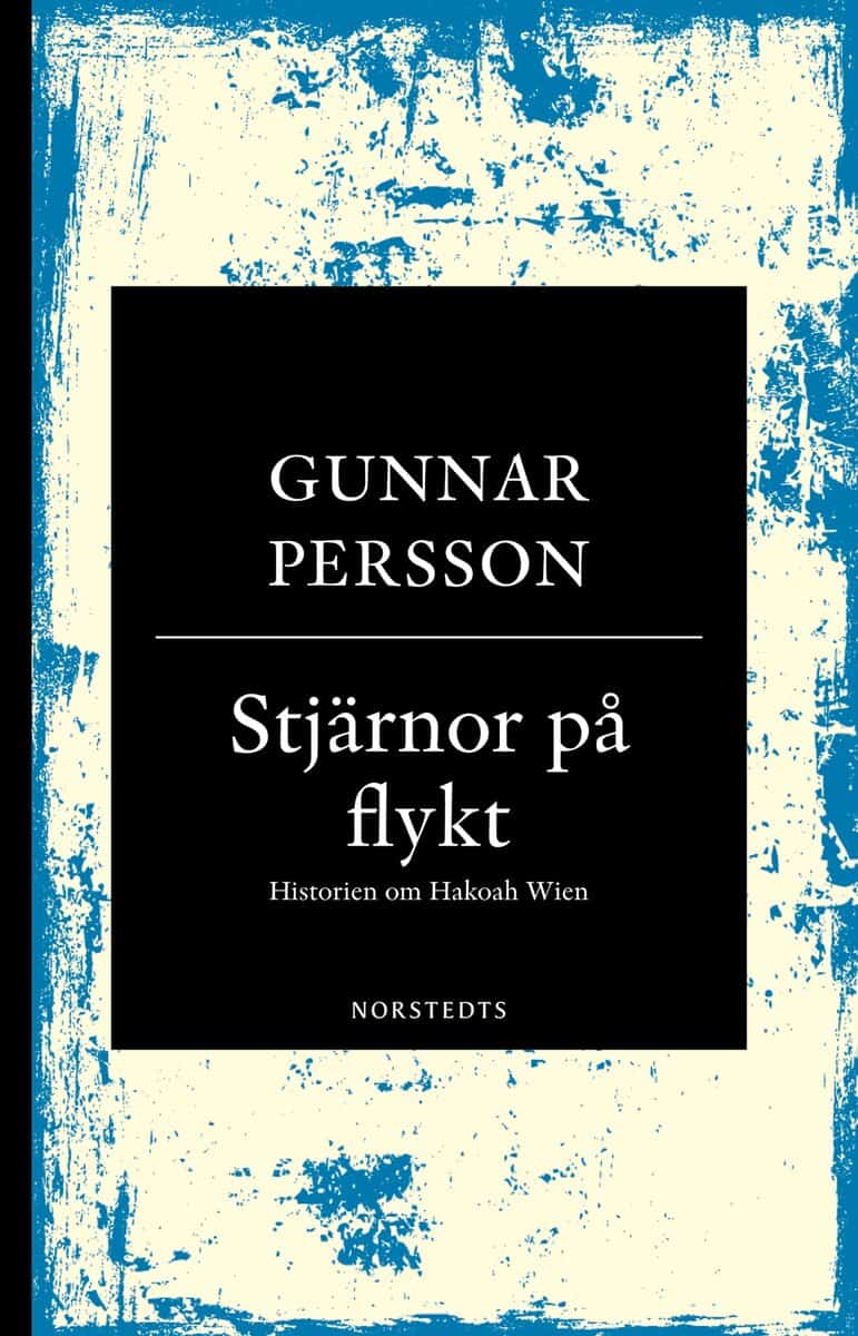Gunnar Persson : Stjärnor på flykt : historien om Hakoah Wien