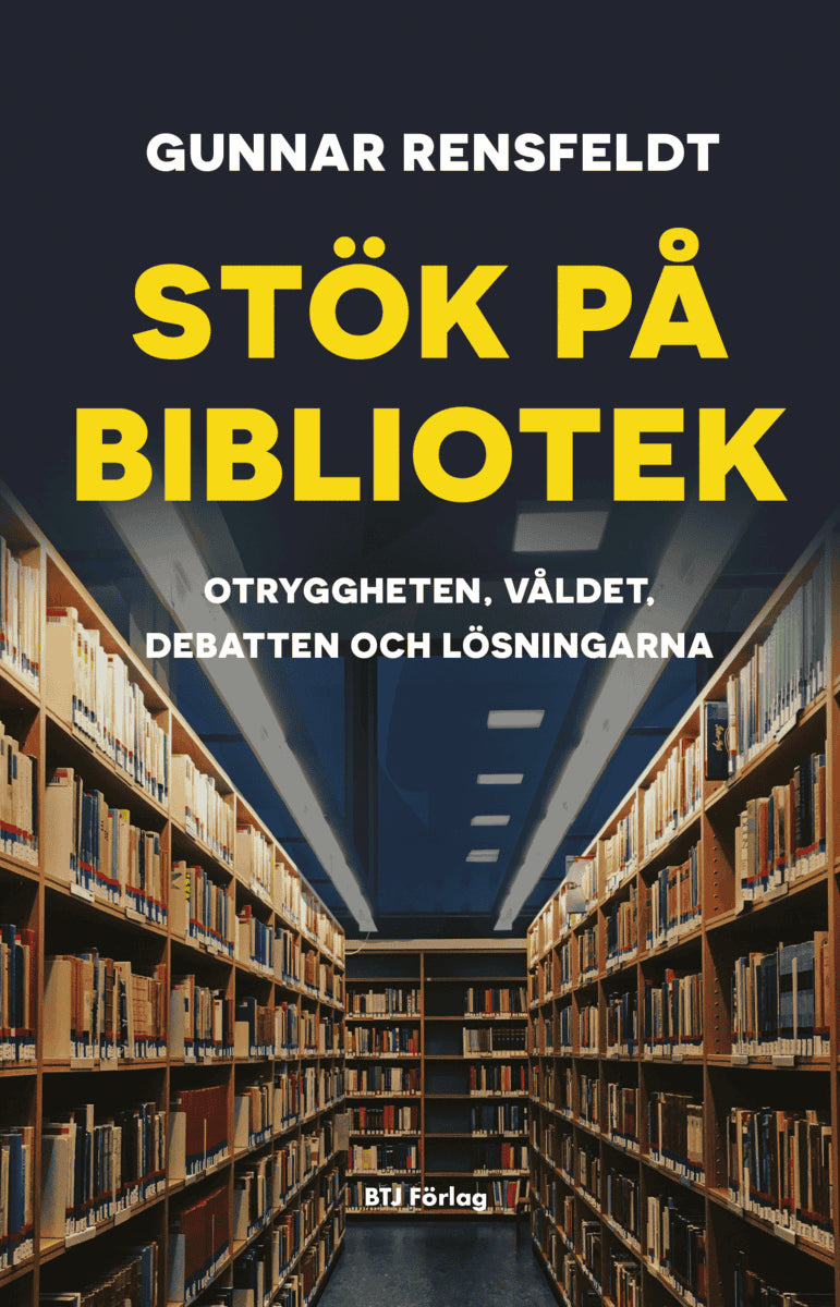 Gunnar Rensfeldt : Stök på bibliotek : otryggheten, våldet, debatten och lösningarna