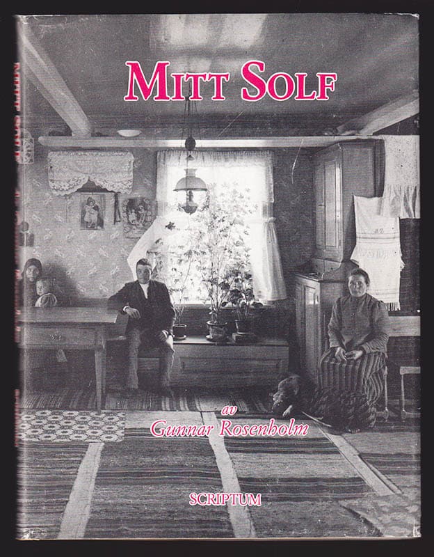 Gunnar Rosenholm : Mitt Sol. En bok om Solfbygden och Stundars hantverkarby