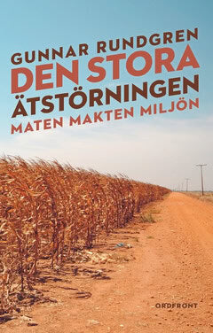 Gunnar Rundgren : Den stora ätstörningen : maten, makten, miljön