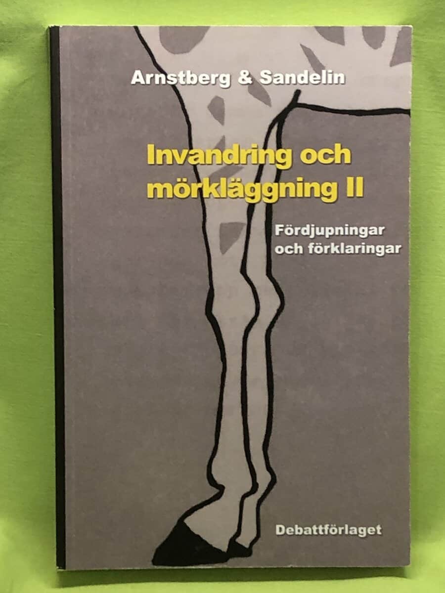 Gunnar Sandelin Karl-Olov Arnstberg : Invandring och mörkläggning en saklig rapport från en förryckt tid