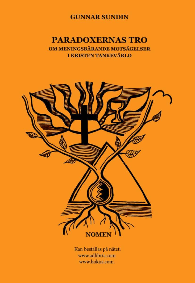Gunnar Sundin : Paradoxernas tro : om meningsbärande motsägelser i kristen tankevärld
