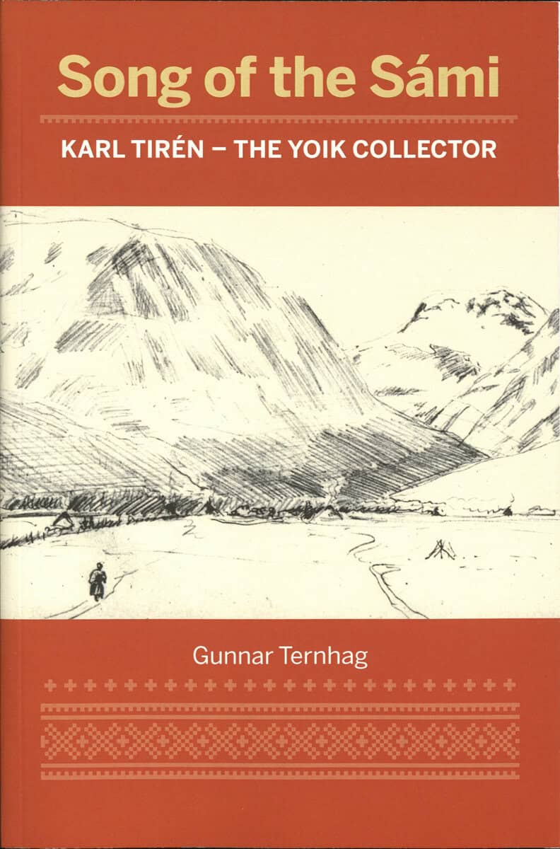 Gunnar Ternhag : Song of the Sámi : Karl Tirén - the yoik collector