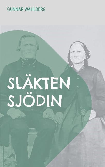 Gunnar Wahlberg : Släkten Sjödin : En släkthistoria från Hälsingland, Ångermanland och Väster