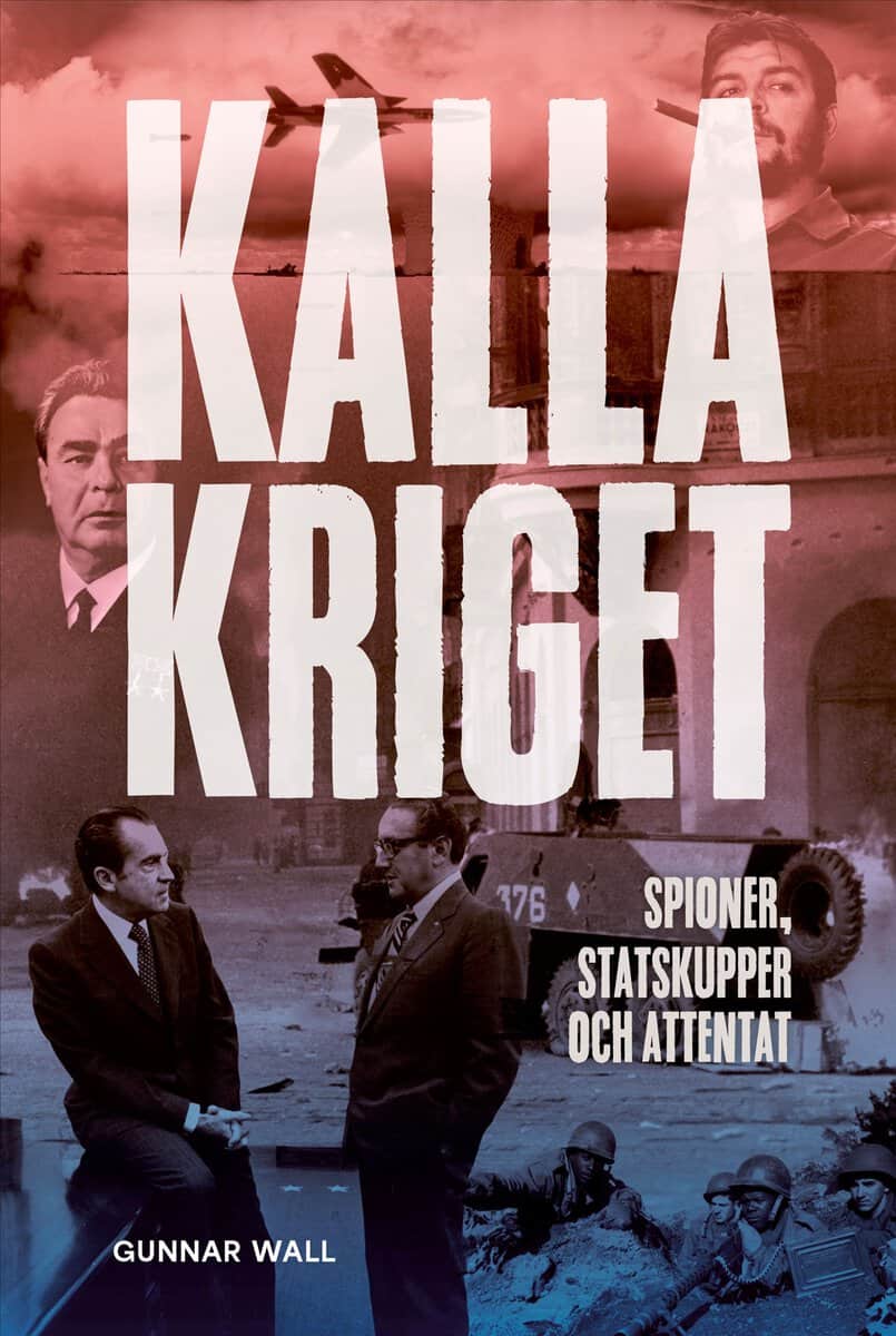 Gunnar Wall : Kalla kriget : spioner, statskupper och attentat