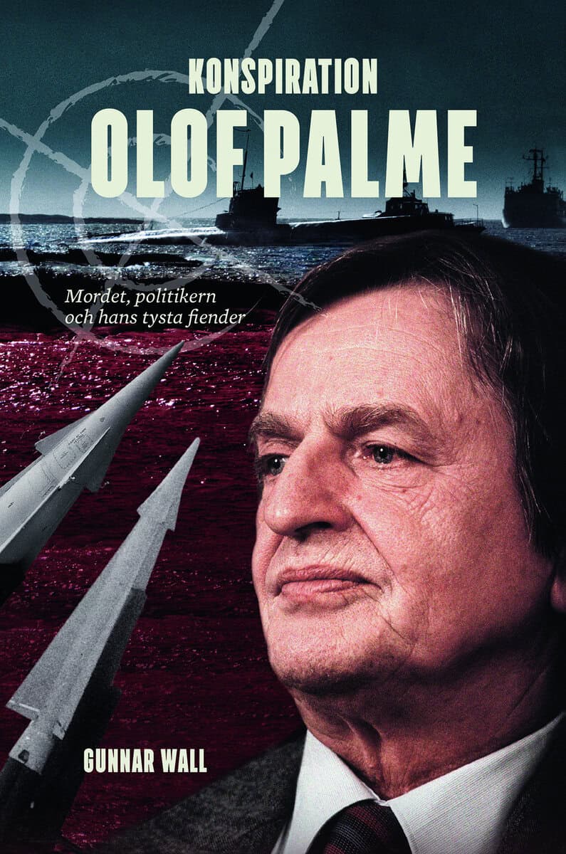 Gunnar Wall : Konspiration Olof Palme : mordet, politikern och hans tysta fiender