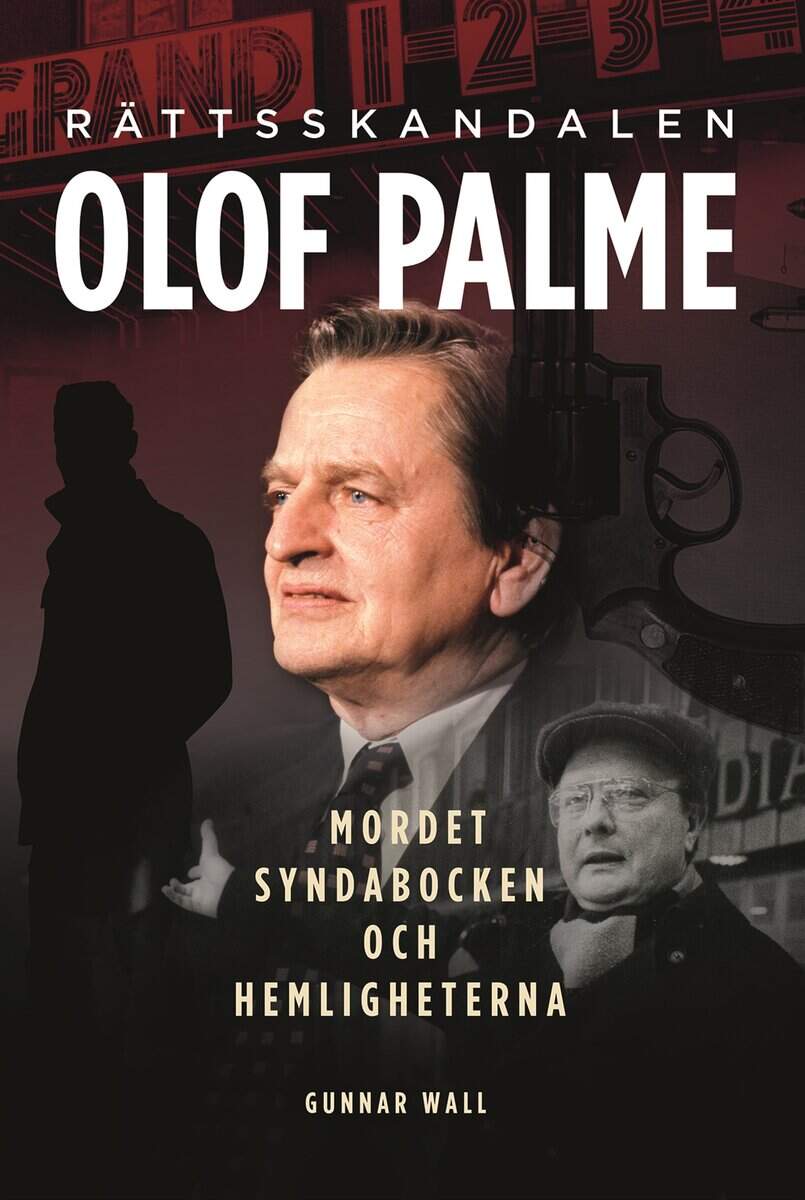 Gunnar Wall : Rättsskandalen Olof Palme : mordet, syndabocken och hemligheterna