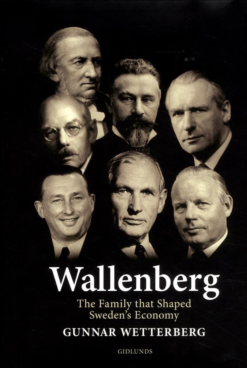 Gunnar Wetterberg : Wallenberg : the family that shaped Sweden's economy