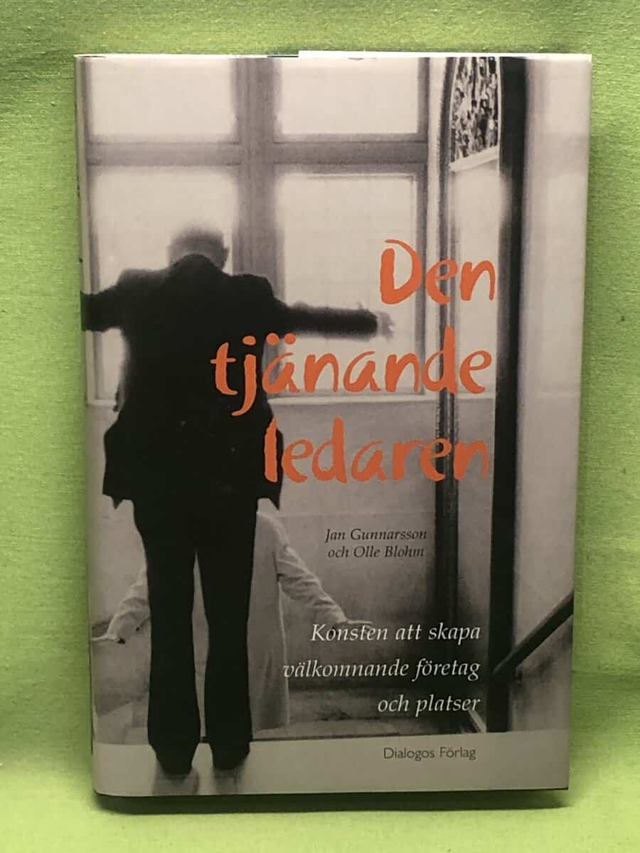 Gunnarsson, Jan ; Blohm, Olle : Den tjänande ledaren