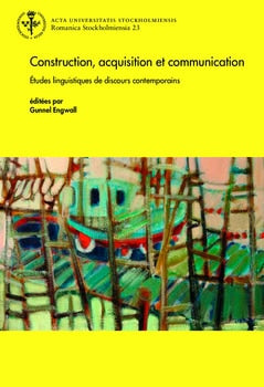 Gunnel Engwall : Construction, acquisition et communication : Études linguistiques de discours contemporains