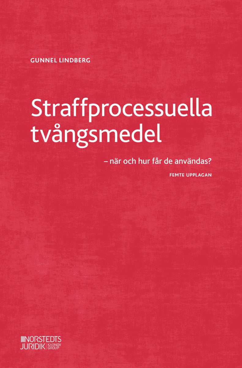 Gunnel Lindberg : Straffprocessuella tvångsmedel : när och hur får de användas?