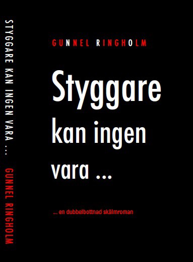 Gunnel Ringholm : Styggare kan ingen vara ...
