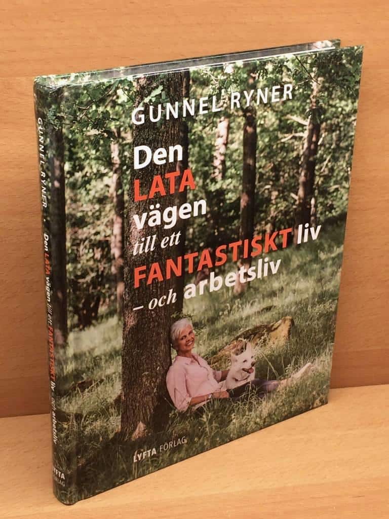 Gunnel Ryner : Den lata vägen till ett fantastiskt liv – och arbetsliv