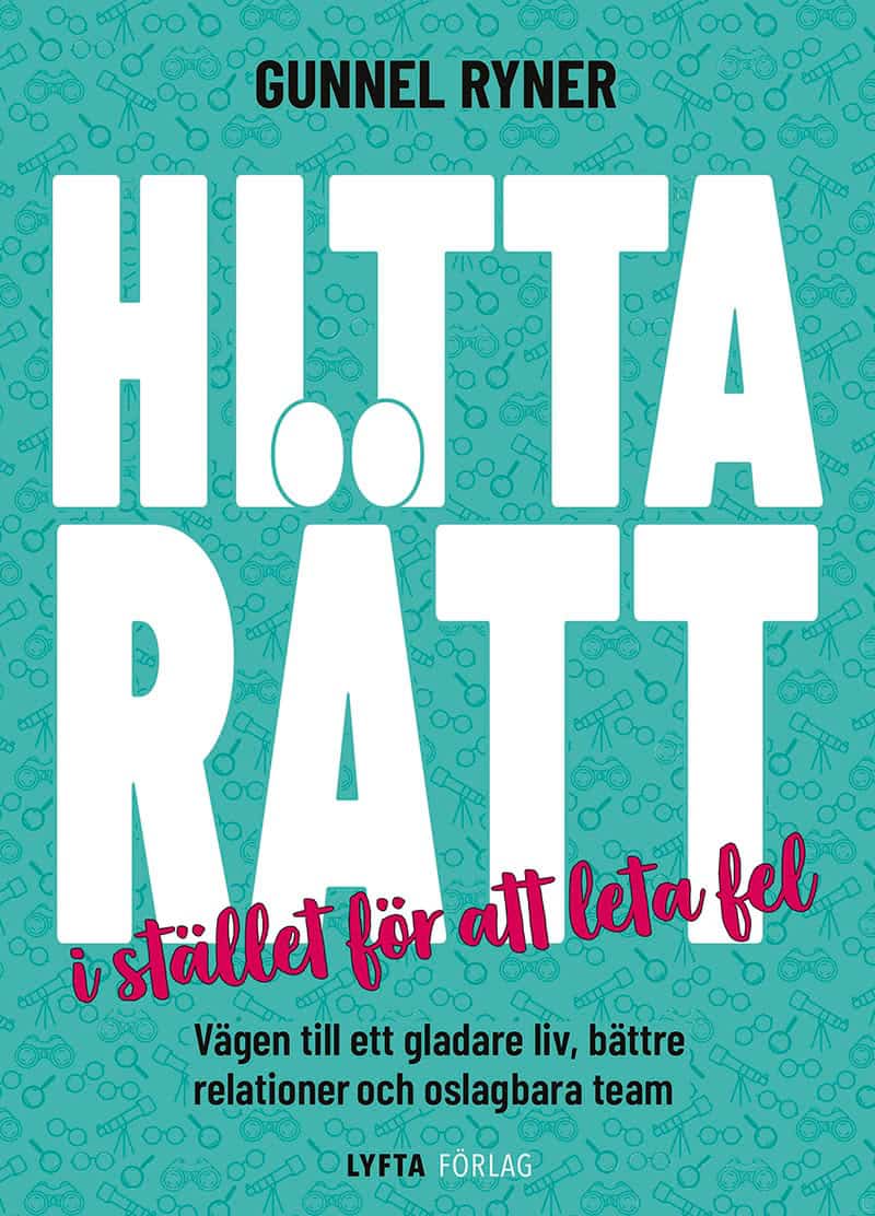 Gunnel Ryner : Hitta rätt i stället för att leta fel : vägen till ett gladare liv, bättre relationer och oslagbara team