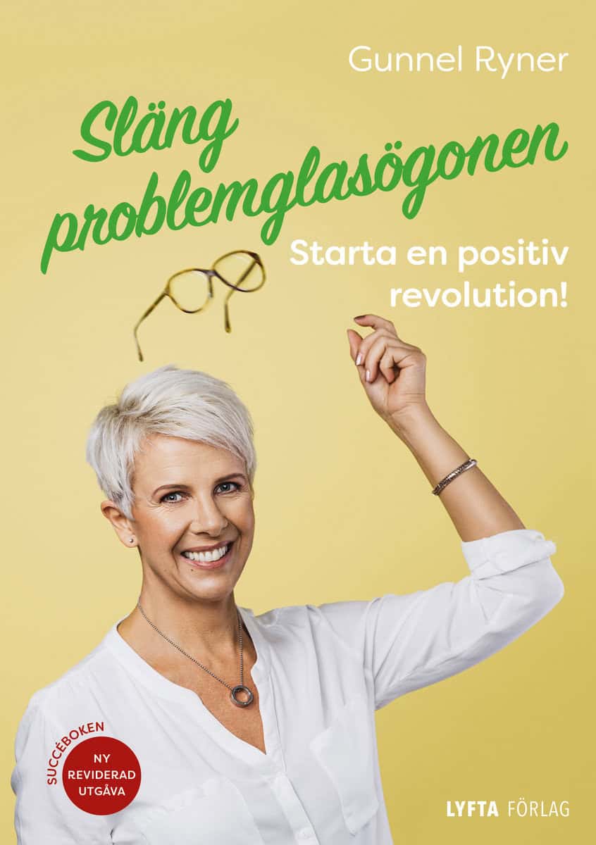Gunnel Ryner : Släng problemglasögonen : starta en positiv revolution!
