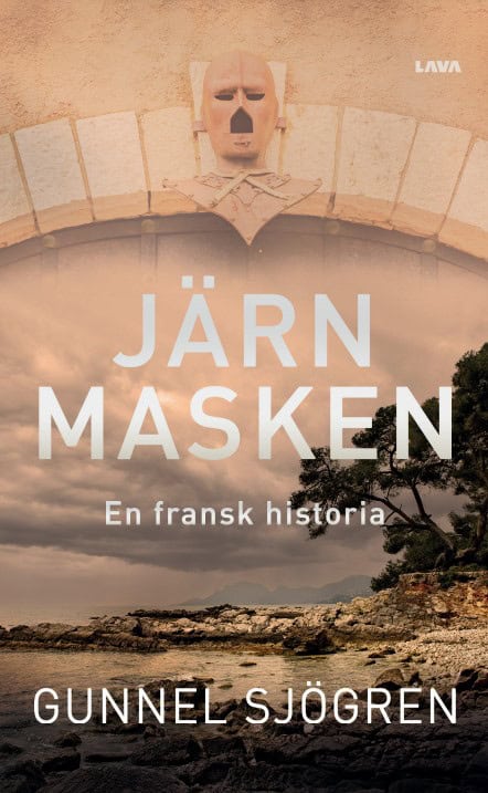 Gunnel Sjögren : Järnmasken : en fransk historia